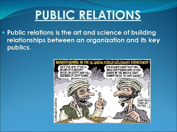 PUBLIC RELATIONS Public relations is the art and science of building relationships between an