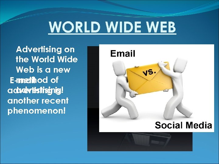 WORLD WIDE WEB Advertising on the World Wide Web is a new method of