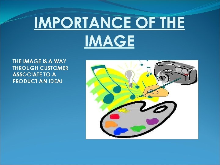 IMPORTANCE OF THE IMAGE IS A WAY THROUGH CUSTOMER ASSOCIATE TO A PRODUCT AN