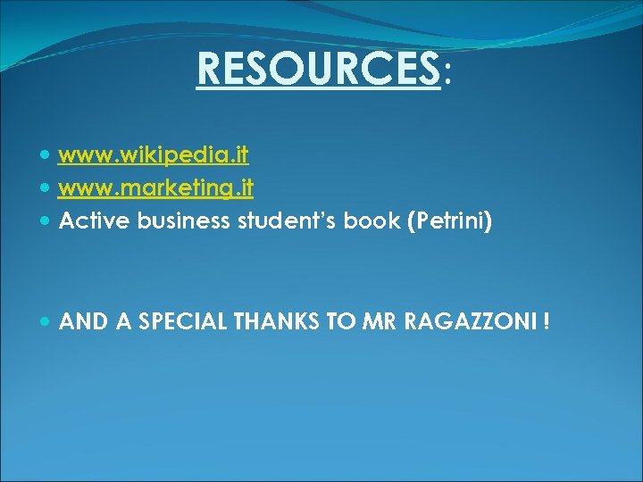 RESOURCES: www. wikipedia. it www. marketing. it Active business student’s book (Petrini) AND A