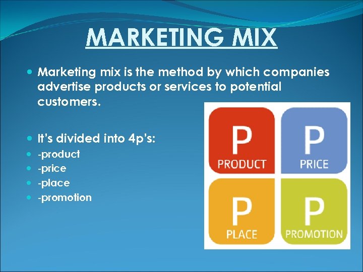 MARKETING MIX Marketing mix is the method by which companies advertise products or services