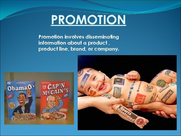 PROMOTION Promotion involves disseminating information about a product , product line, brand, or company.