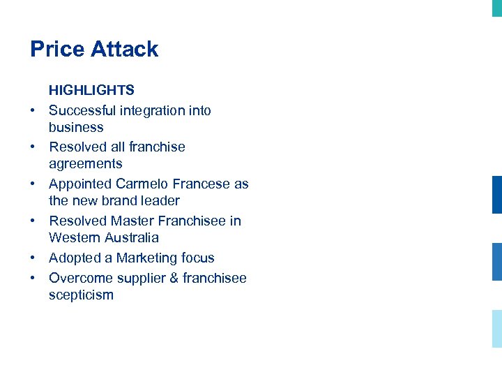 Price Attack • • • HIGHLIGHTS Successful integration into business Resolved all franchise agreements