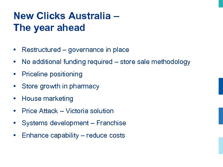 New Clicks Australia – The year ahead • Restructured – governance in place •