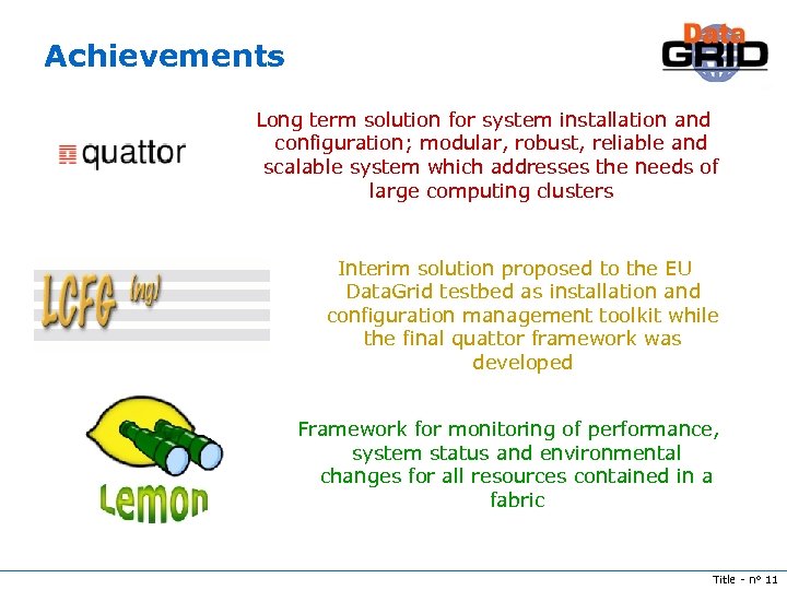 Achievements Long term solution for system installation and configuration; modular, robust, reliable and scalable