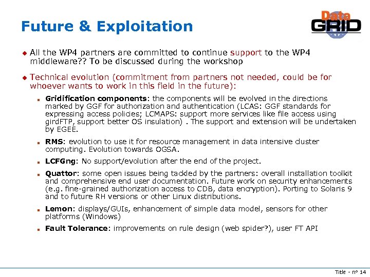Future & Exploitation u u All the WP 4 partners are committed to continue