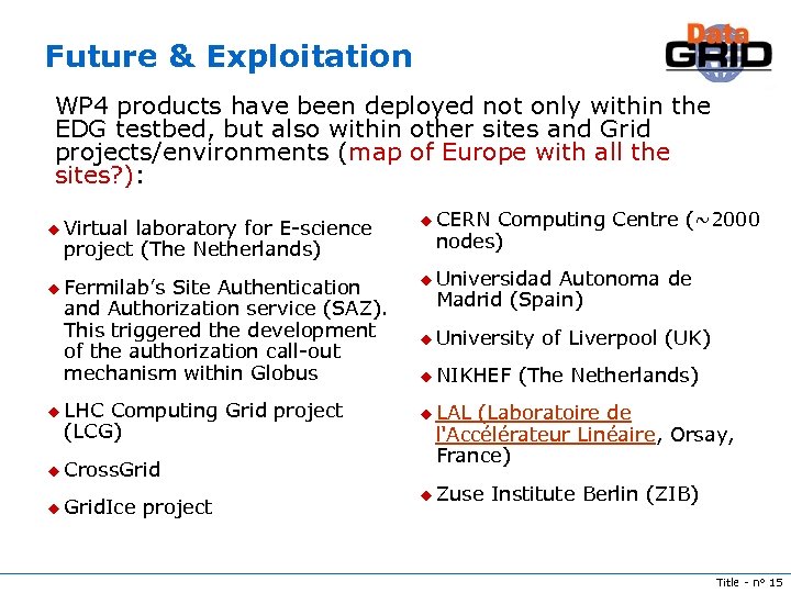Future & Exploitation WP 4 products have been deployed not only within the EDG