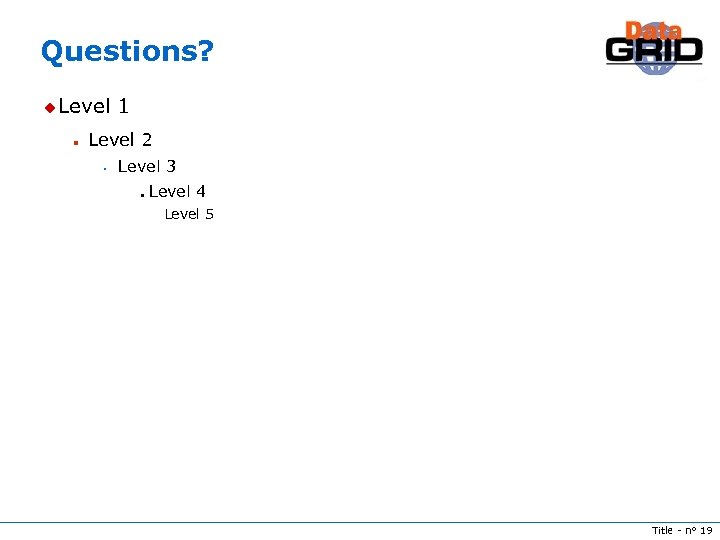 Questions? u Level n 1 Level 2 s Level 3 n Level 4 Level