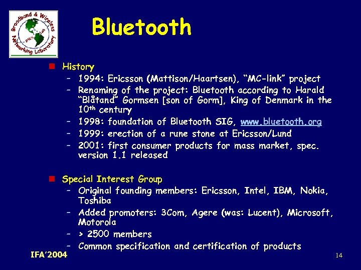 Bluetooth n History – 1994: Ericsson (Mattison/Haartsen), “MC-link” project – Renaming of the project: