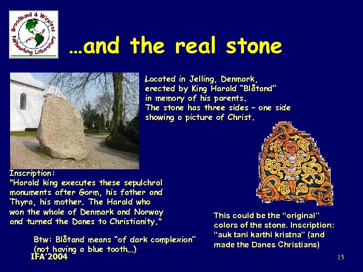 …and the real stone Located in Jelling, Denmark, erected by King Harald “Blåtand” in