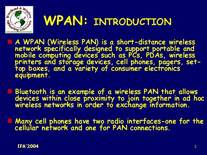 WPAN: INTRODUCTION n A WPAN (Wireless PAN) is a short-distance wireless network specifically designed