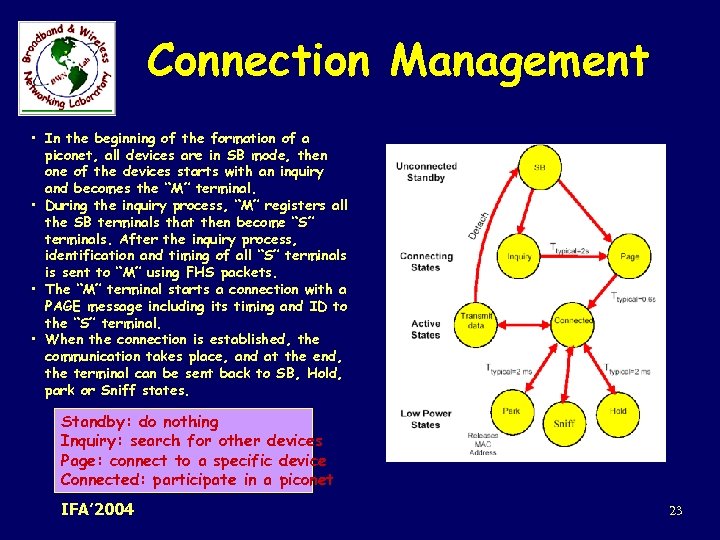 Connection Management • In the beginning of the formation of a piconet, all devices