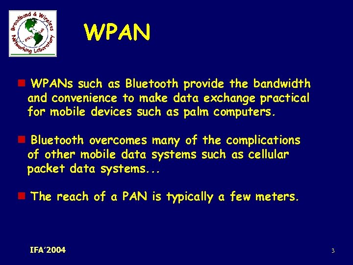 WPAN n WPANs such as Bluetooth provide the bandwidth and convenience to make data