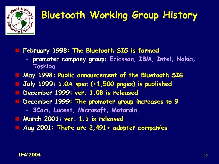 Bluetooth Working Group History n February 1998: The Bluetooth SIG is formed – promoter