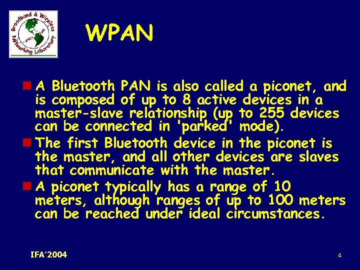 WPAN n A Bluetooth PAN is also called a piconet, and is composed of