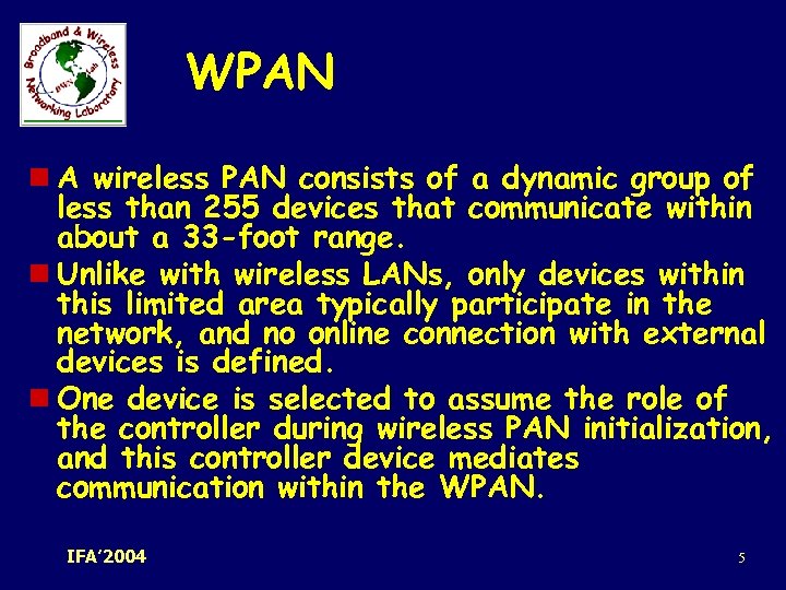 WPAN n A wireless PAN consists of a dynamic group of less than 255