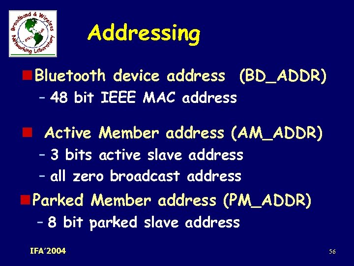 Addressing n Bluetooth device address (BD_ADDR) – 48 bit IEEE MAC address n Active