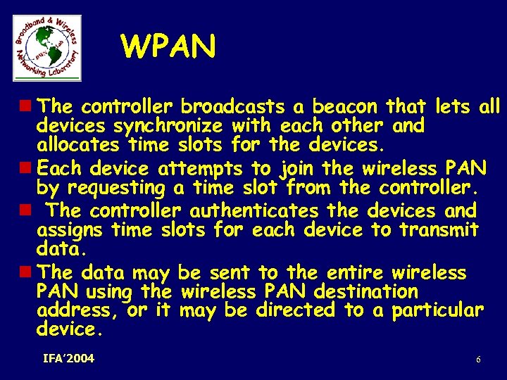 WPAN n The controller broadcasts a beacon that lets all devices synchronize with each