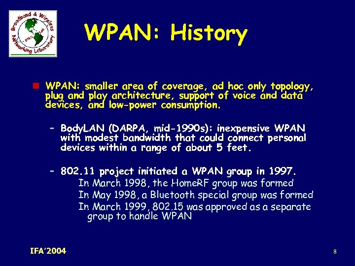 WPAN: History n WPAN: smaller area of coverage, ad hoc only topology, plug and