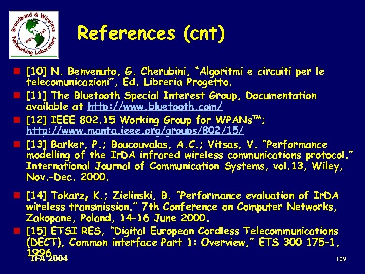 References (cnt) n [10] N. Benvenuto, G. Cherubini, “Algoritmi e circuiti per le telecomunicazioni”,