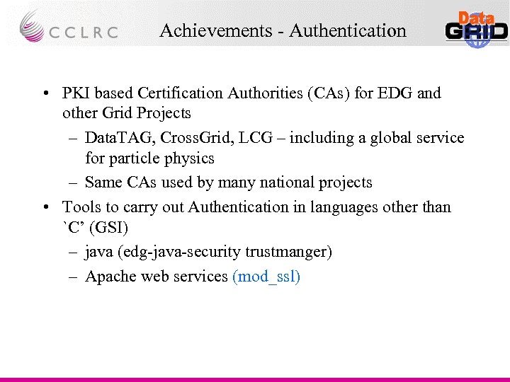 Achievements - Authentication • PKI based Certification Authorities (CAs) for EDG and other Grid