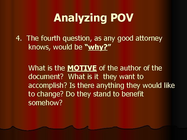 Analyzing POV 4. The fourth question, as any good attorney knows, would be “why?