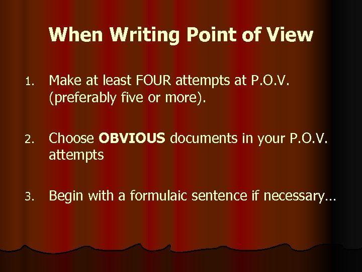 When Writing Point of View 1. Make at least FOUR attempts at P. O.