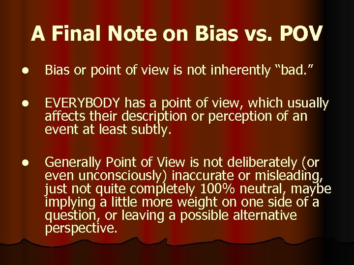 A Final Note on Bias vs. POV l Bias or point of view is