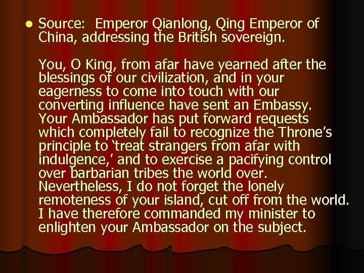 l Source: Emperor Qianlong, Qing Emperor of China, addressing the British sovereign. You, O