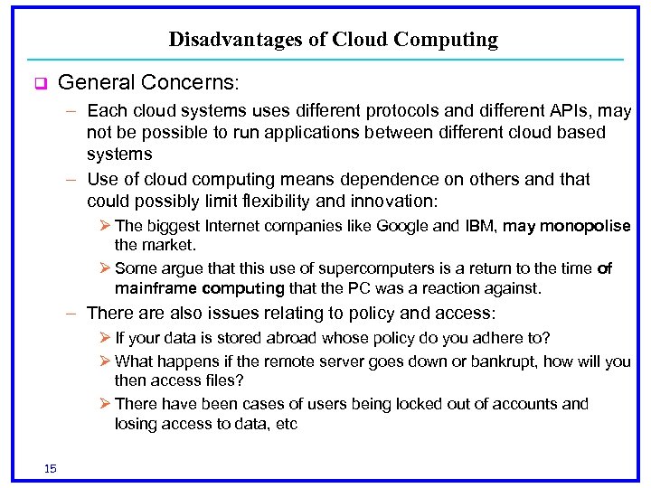 Disadvantages of Cloud Computing q General Concerns: – Each cloud systems uses different protocols