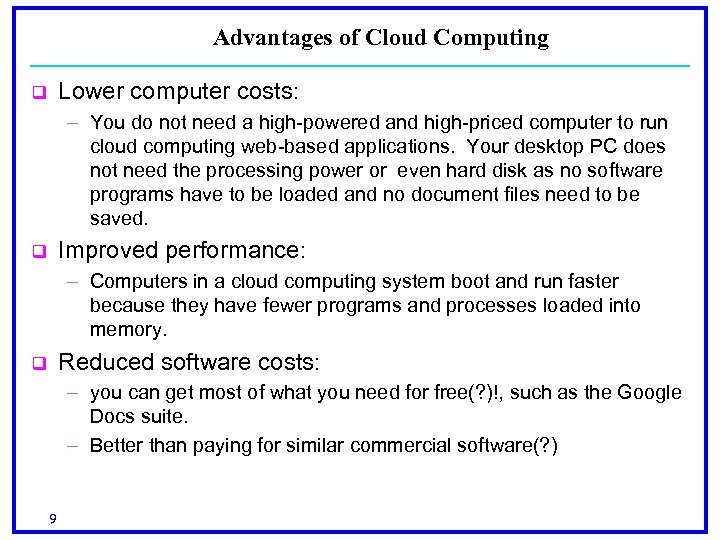 Advantages of Cloud Computing Lower computer costs: q – You do not need a