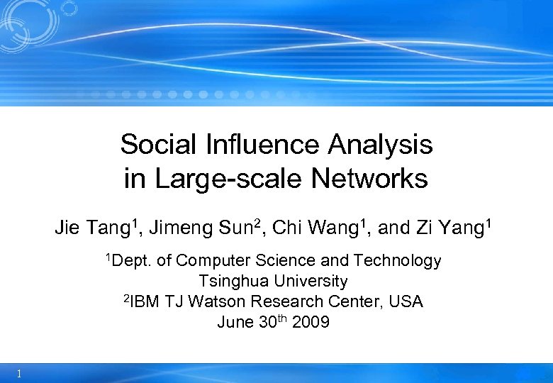 Social Influence Analysis in Large-scale Networks Jie Tang 1, Jimeng Sun 2, Chi Wang
