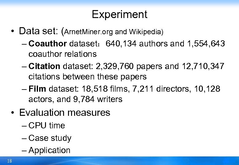 Experiment • Data set: (Arnet. Miner. org and Wikipedia) – Coauthor dataset： 640, 134
