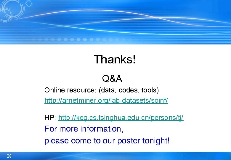 Thanks! Q&A Online resource: (data, codes, tools) http: //arnetminer. org/lab-datasets/soinf/ HP: http: //keg. cs.