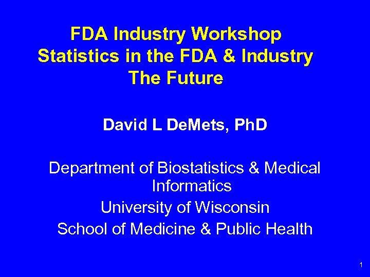 FDA Industry Workshop Statistics in the FDA & Industry The Future David L De.