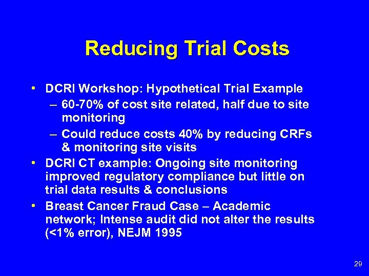 Reducing Trial Costs • DCRI Workshop: Hypothetical Trial Example – 60 -70% of cost