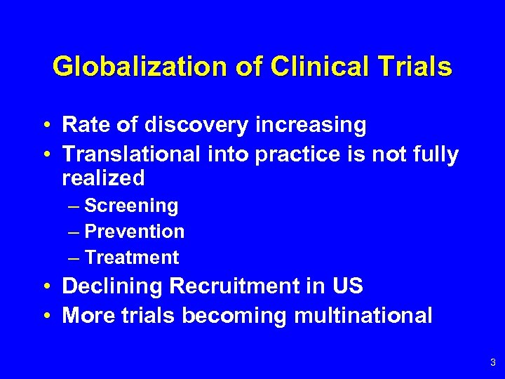 Globalization of Clinical Trials • Rate of discovery increasing • Translational into practice is