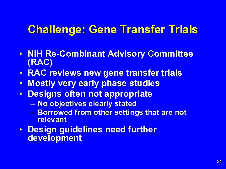 Challenge: Gene Transfer Trials • NIH Re-Combinant Advisory Committee (RAC) • RAC reviews new