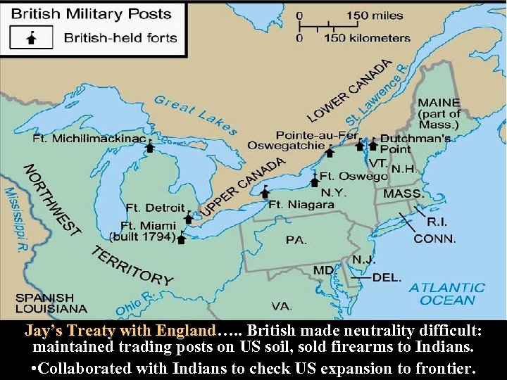 Jay’s Treaty with England…. . British made neutrality difficult: England maintained trading posts on