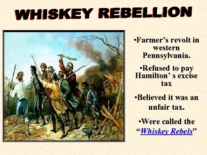  • Farmer’s revolt in western Pennsylvania. • Refused to pay Hamilton’ s excise