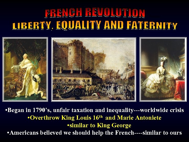 French Rev • Began in 1790’s, unfair taxation and inequality---worldwide crisis • Overthrow King