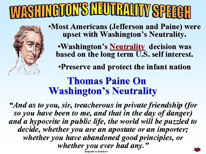  • Most Americans (Jefferson and Paine) were upset with Washington’s Neutrality. • Washington’s