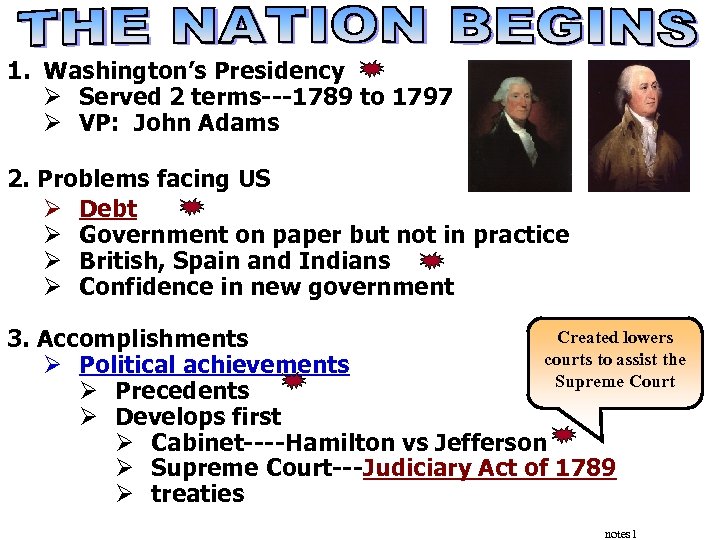 1. Washington’s Presidency Ø Served 2 terms---1789 to 1797 Ø VP: John Adams 2.