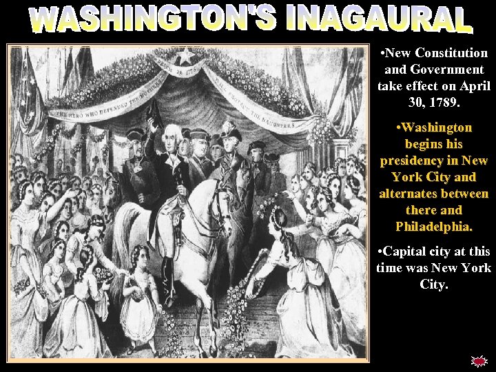 Wash inaugural • New Constitution and Government take effect on April 30, 1789. •