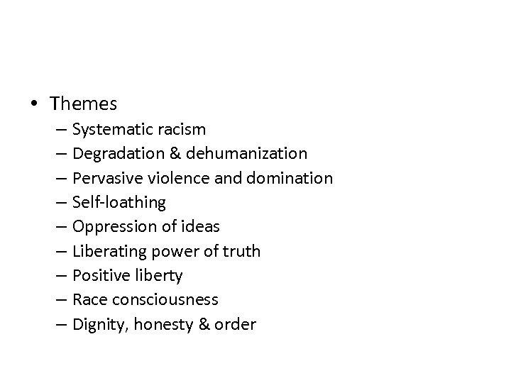  • Themes – Systematic racism – Degradation & dehumanization – Pervasive violence and