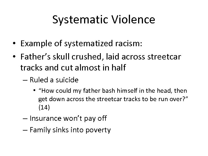 Systematic Violence • Example of systematized racism: • Father’s skull crushed, laid across streetcar