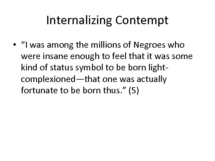 Internalizing Contempt • “I was among the millions of Negroes who were insane enough