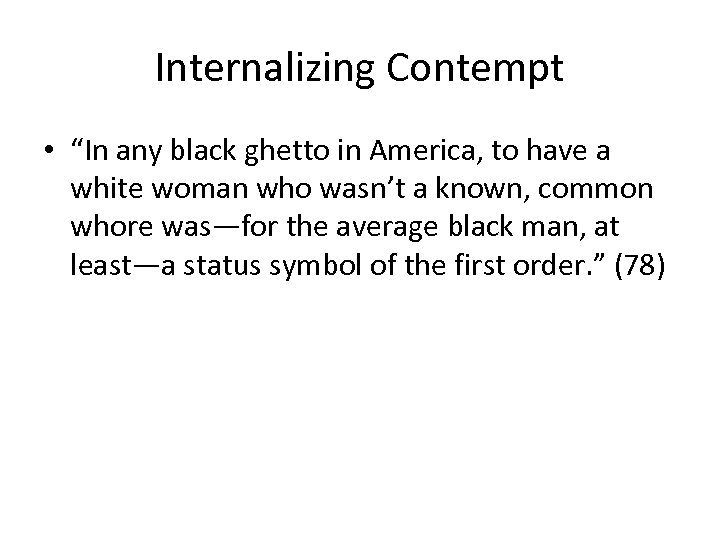 Internalizing Contempt • “In any black ghetto in America, to have a white woman