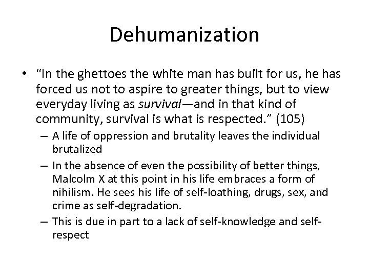 Dehumanization • “In the ghettoes the white man has built for us, he has