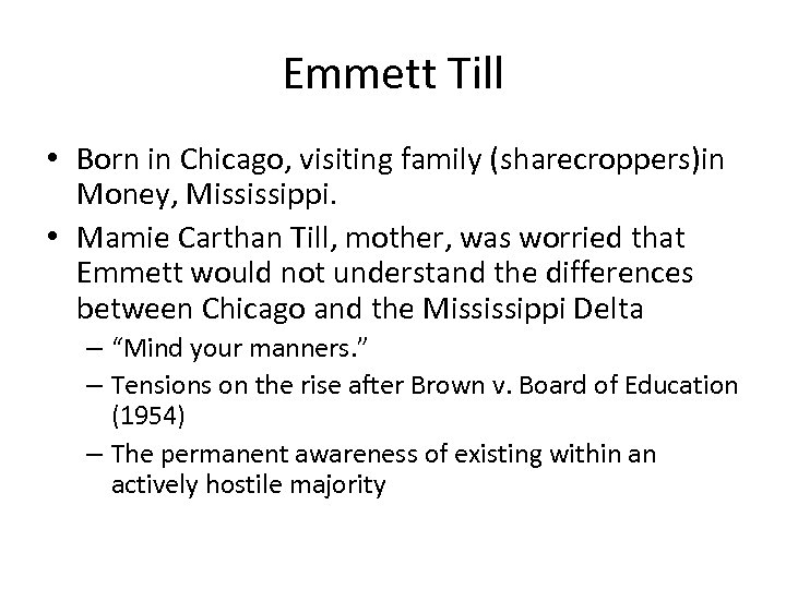 Emmett Till • Born in Chicago, visiting family (sharecroppers)in Money, Mississippi. • Mamie Carthan